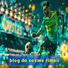 blog do cosme rimoli